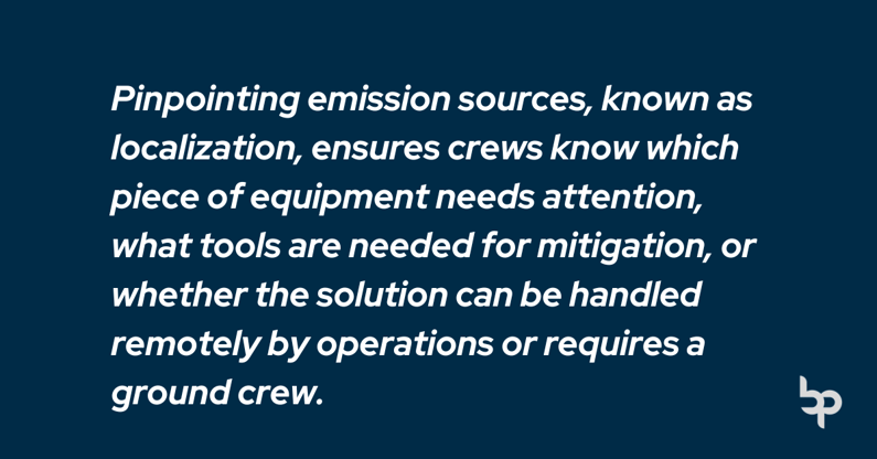 Pinpointing emission sources, known as localization, ensures crews know which piece of equipment needs attention, what tools are needed for mitigation, or whether the solution can be handled remotely by operations or requires a ground crew.