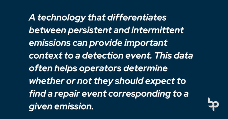 A technology that differentiates between persistent and intermittent emissions can provide important context to a detection event. This data often helps operators determine whether or not they should expect to find a repair event corresponding to a given emission. &nbsp;